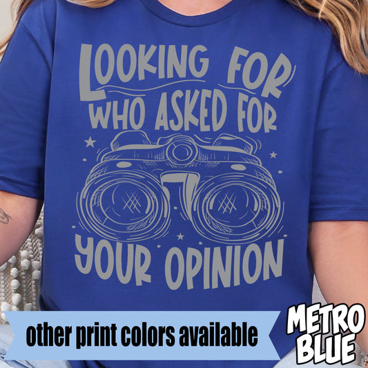 Looking for Who Asked for Your Opinion- Single Color DTF Transfer