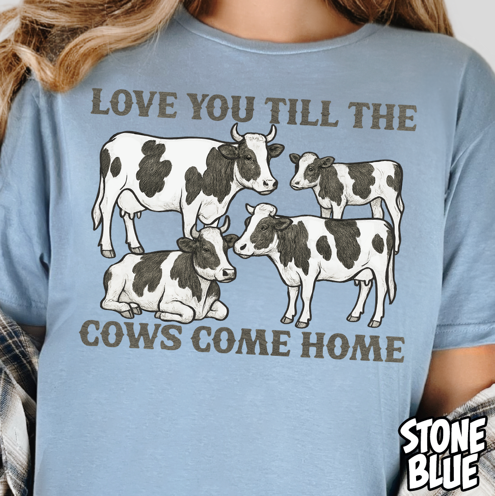Love You Till the Cows Come Home- Full Color DTF Transfer
