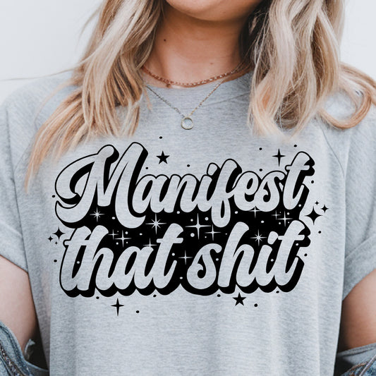 Manifest That Sh!t- Single Color (black)- 11.5” wide Single Color Transfer