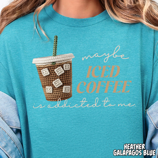 Maybe Iced Coffee is Addicted to Me- Full Color DTF Transfer