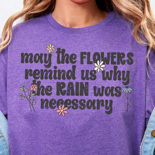 May the Flowers Remind Us Why the Rain Was Necessary-Full Color DTF Transfer