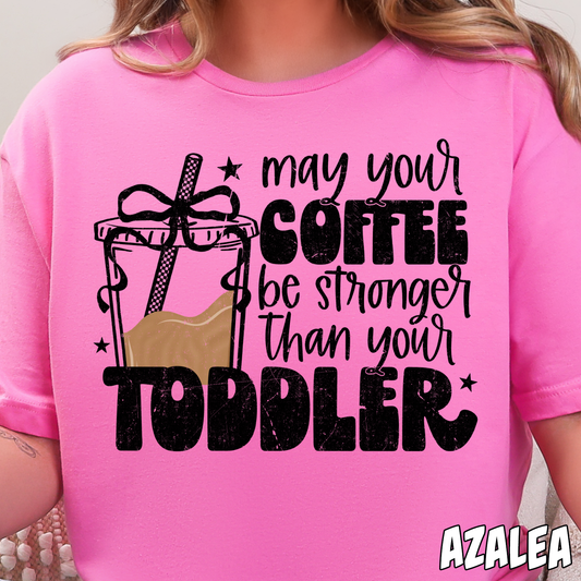 May Your Coffee be Stronger Than Your Toddler- Full Color DTF Transfer