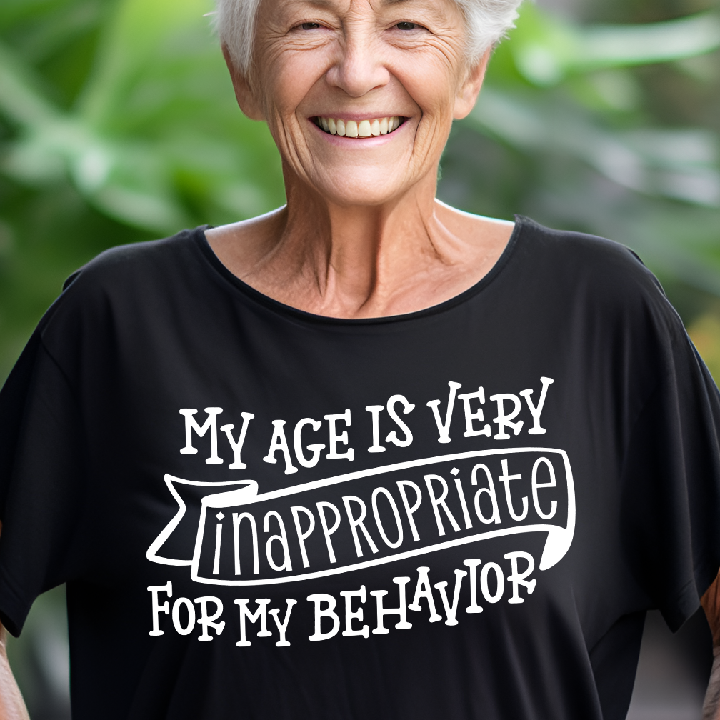 My Age is Very Inappropriate For My Behavior- Single Color (white)- 11.5" wide Plastisol Screen Print Transfer