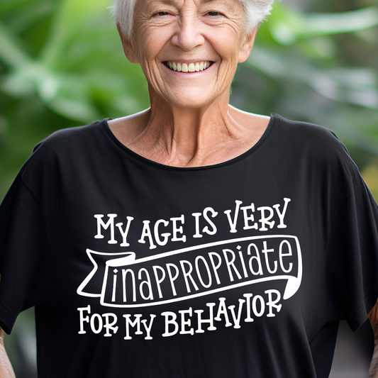 My Age is Very Inappropriate For My Behavior- Single Color (white)- 11.5" wide Plastisol Screen Print Transfer