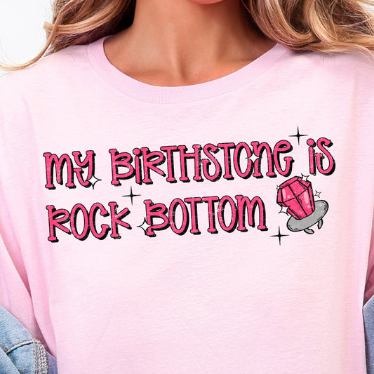 My Birthstone is Rock Bottom-Full Color DTF Transfer