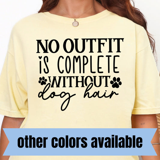 No Outfit is Complete Without Dog Hair- Single Color DTF Transfer