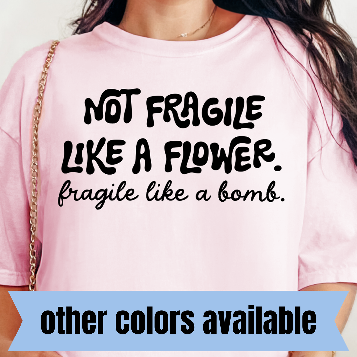 Not Fragile Like a Flower. Fragile Like a Bomb- Single Color DTF Transfer
