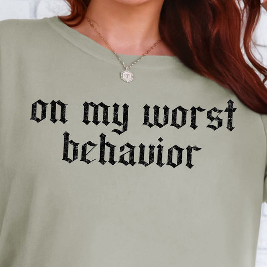 On My Worst Behavior- Single Color (black)- 11.5” wide Screen Print Transfer