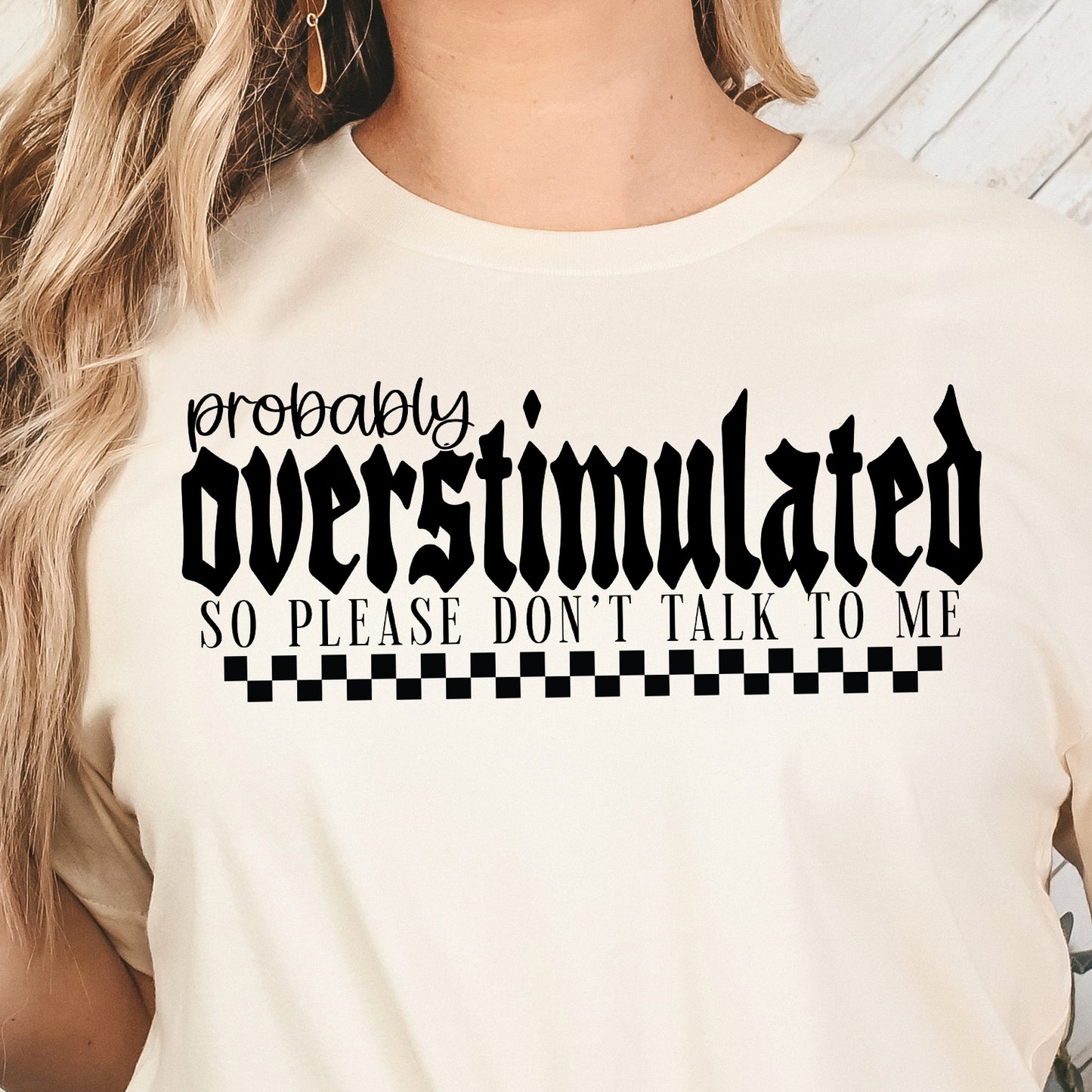 Probably Overstimulated So Please Don’t Talk to Me- Single Color (black)- 11.5" wide Plastisol Screen Print Transfer