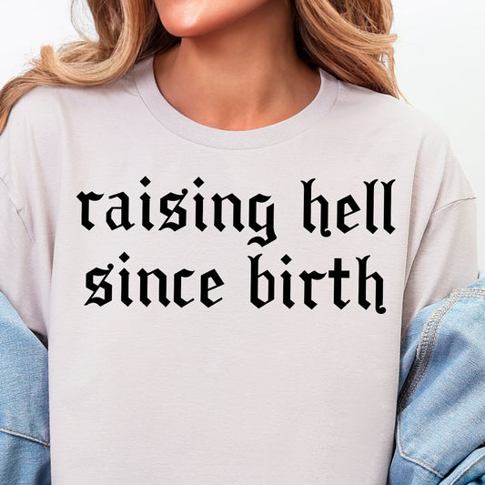 Raising Hell Since Birth- Single Color (black)- 11.5” wide Screen Print Transfer