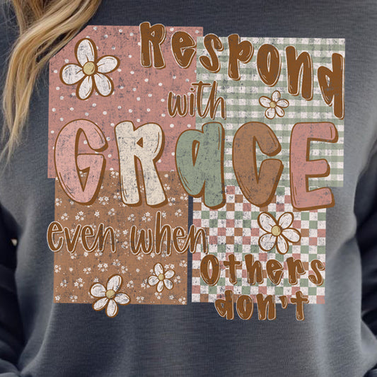 Respond With Grace Even When Others Don't- 11” wide DTF Transfer