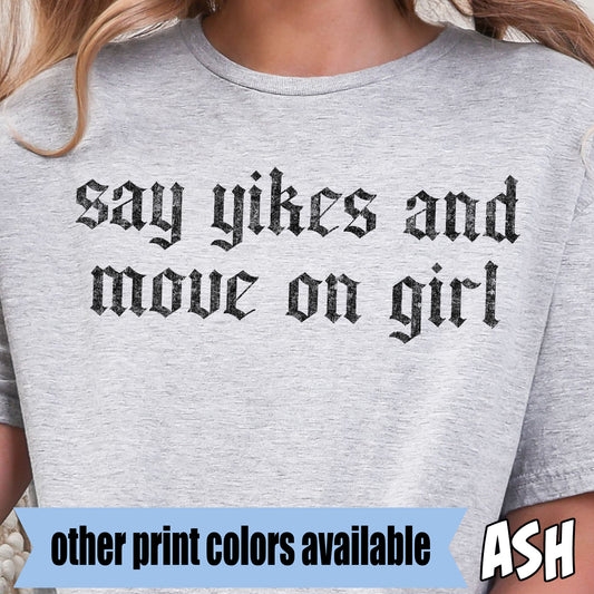 Say Yikes and Move on Girl- Single Color DTF Transfer