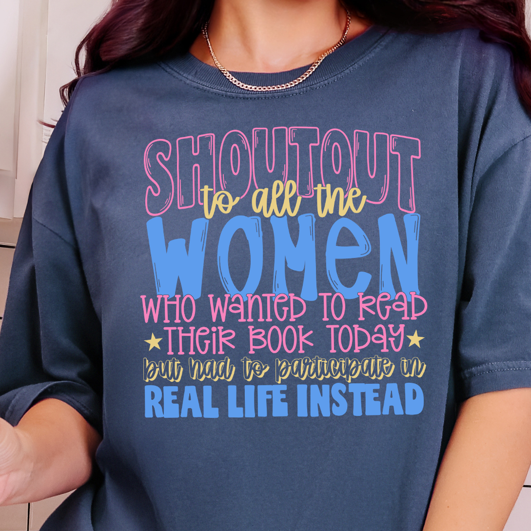 Shoutout to All The Women Who Wanted to Read Their Book Today but Had to Participate in Real Life-Full Color DTF Transfer