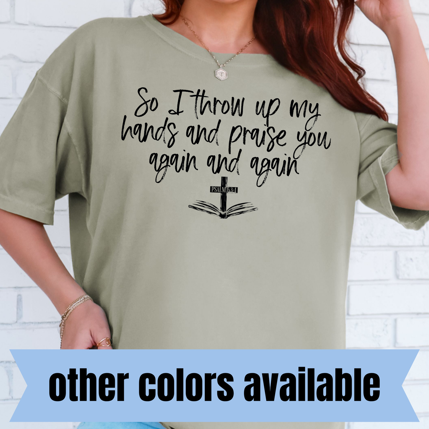 So I Throw Up My Hands and Praise You Again and Again- Single Color DTF Transfer
