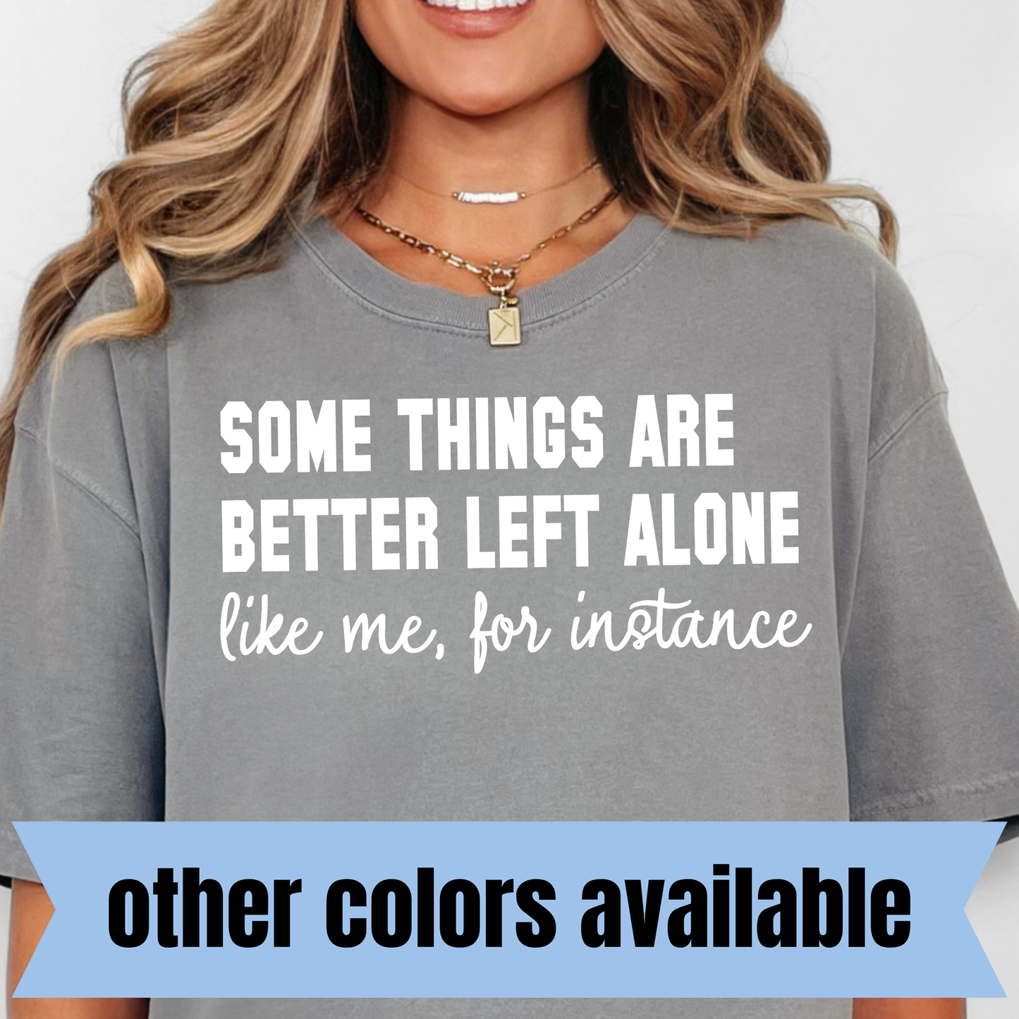 Some Things Are Better Left Alone...Like Me, for Instance- Single Color DTF Transfer