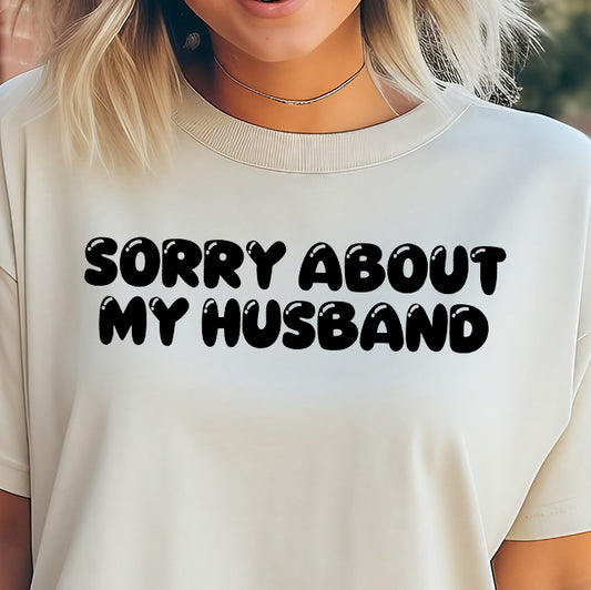 Sorry About My Husband- Single Color (black)- 11.5” wide Single Color Transfer