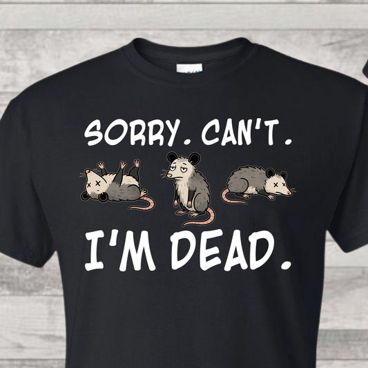 Sorry. Can't. I'm Dead.- Full Color DTF Transfer