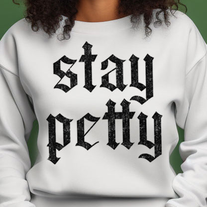 Stay Petty- Single Color (black)- 11.5” wide Screen Print Transfer