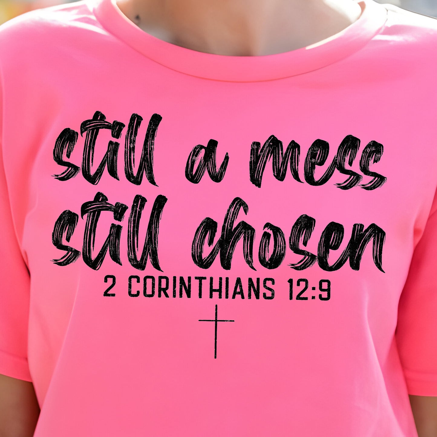 Still a Mess, Still Chosen- Single Color (black)- 11.5” wide Screen Print Transfer