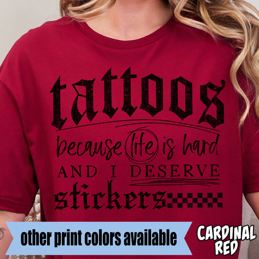 Tattoos-because Life is Hard and I Deserve Stickers- Single Color DTF Transfer