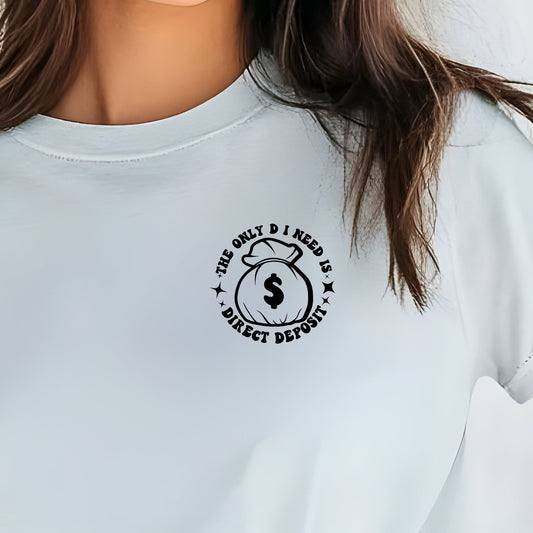 The Only "D" I Need is Direct Deposit (Pocket)- Single Color (black)- 3" wide Screen Print Transfer