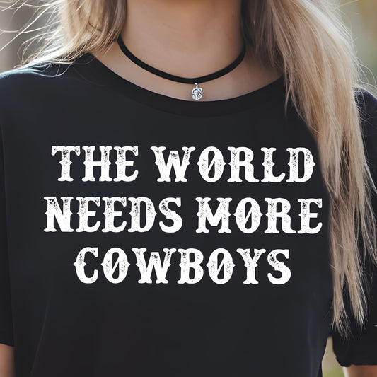 The World Needs More Cowboys- Single Color (white)- 11.5” wide Single Color Transfer