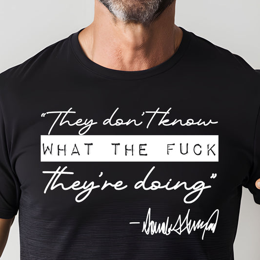 They Don't Know What the F*ck They Are Doing- Single Color (white)- 11.5" wide Plastisol Screen Print Transfer