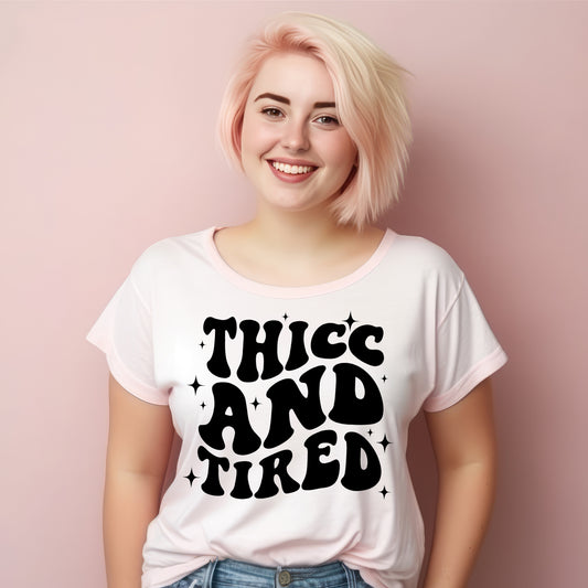 Thicc and Tired- Single Color (black)- 11.5" wide Plastisol Screen Print Transfer