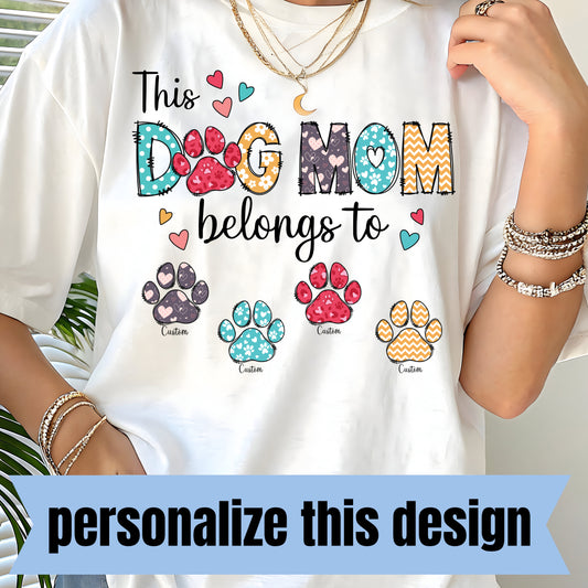 *PREORDER* This Dog Mom Belongs To - Personalized DTF