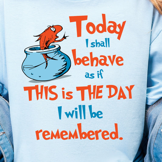 **PREORDER** Today I Will Behave as if This is the Day I Will Be Remembered- DTF Transfer