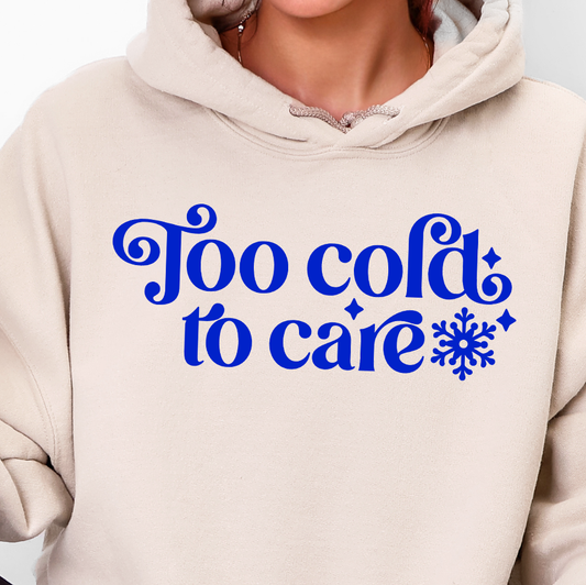 Too Cold to Care- Single Color (royal blue)- 11.5” wide Screen Print Transfer