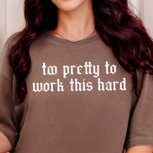 Too Pretty to Work This Hard- Single Color (white)- 11.5” wide Screen Print Transfer
