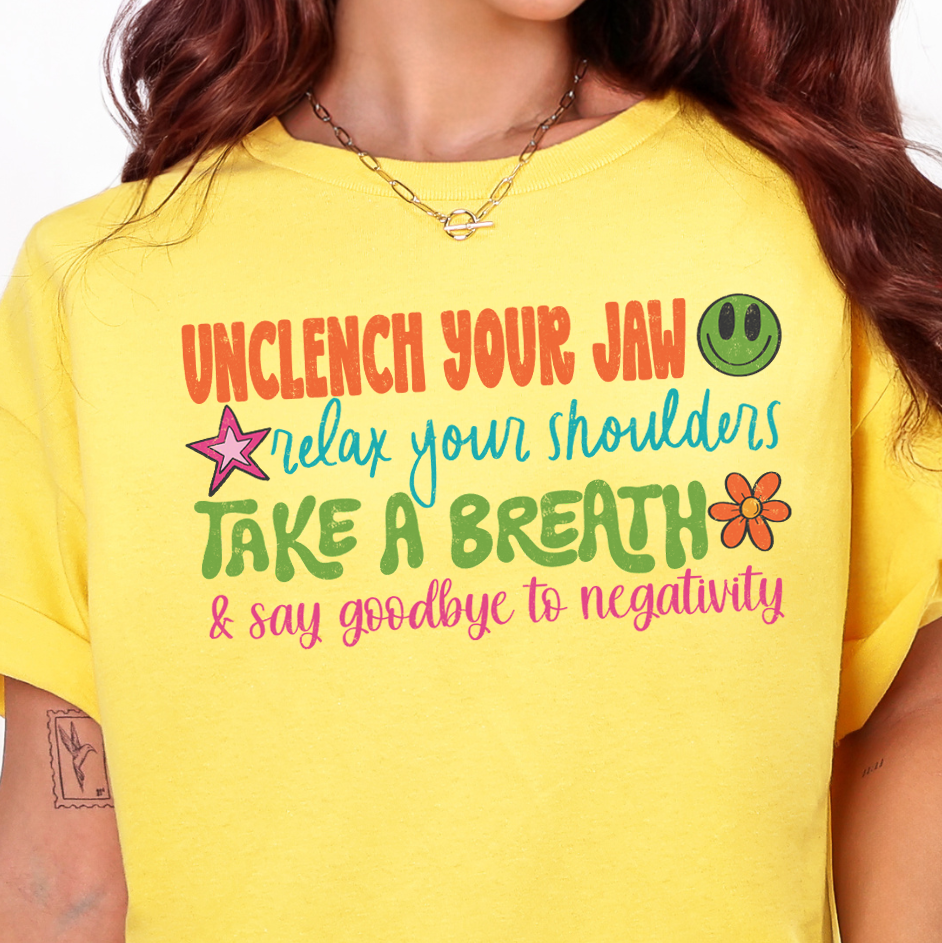 Unclench Your Jaw, Relax Your Shoulders...- Full Color DTF Transfer