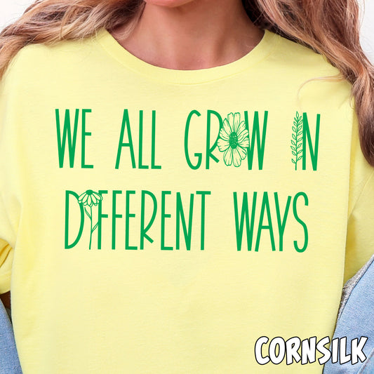 We All Grow in Different Ways- Single Color DTF Transfer