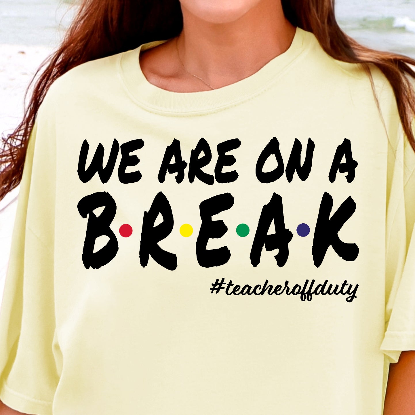 We Are On a Break #teacheroffduty-Full Color DTF Transfer