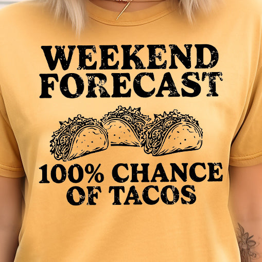 Weekend Forecast 100% Chance of Tacos- Single Color (black)- 11.5” wide Screen Print Transfer