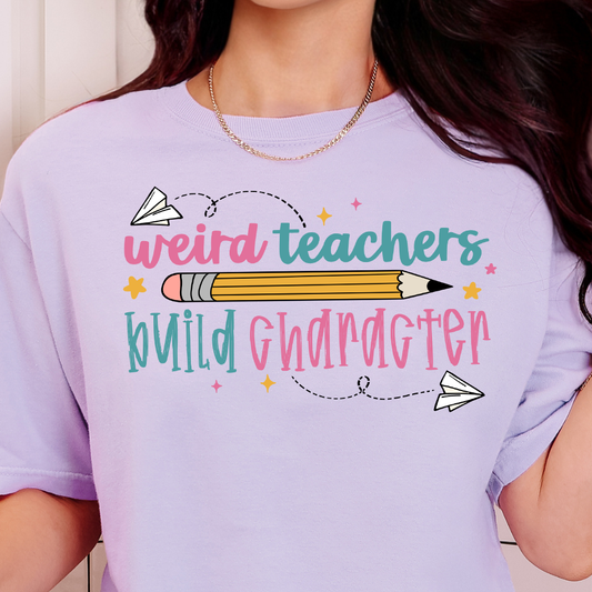 Weird Teachers Build Character- Full Color DTF Transfer