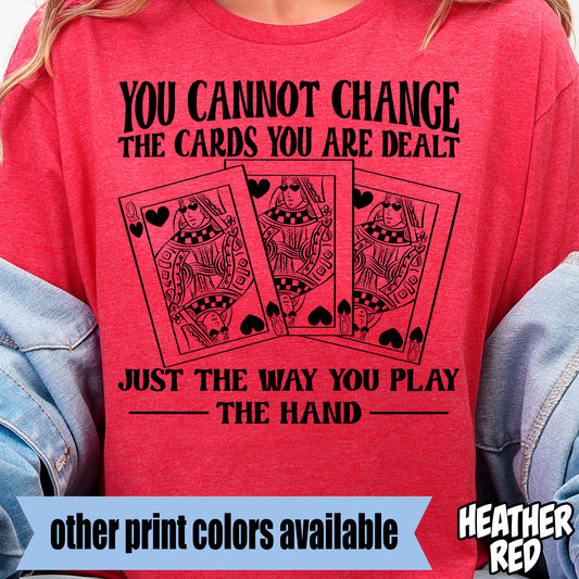 You Cannot Change the Cards You are Dealt Just the Way You Play the Hand- Single Color DTF Transfer