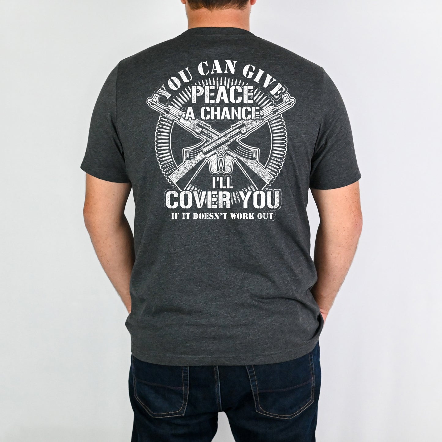You Can Give Peace a Chance...I'll Cover You if it Doesn't Work Out- Single Color (white)- 11" wide Plastisol Screen Print Transfer