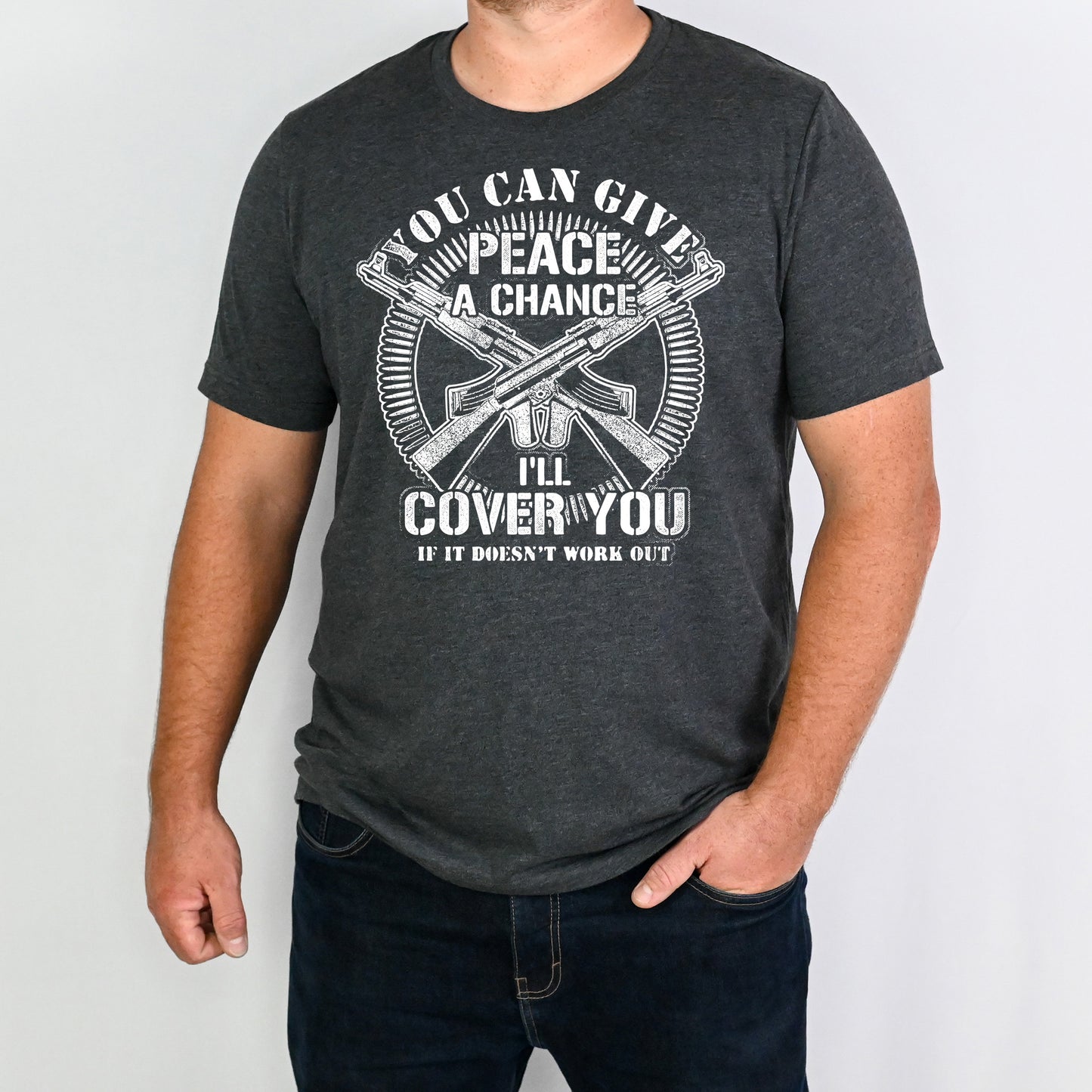 You Can Give Peace a Chance...I'll Cover You if it Doesn't Work Out- Single Color (white)- 11" wide Plastisol Screen Print Transfer