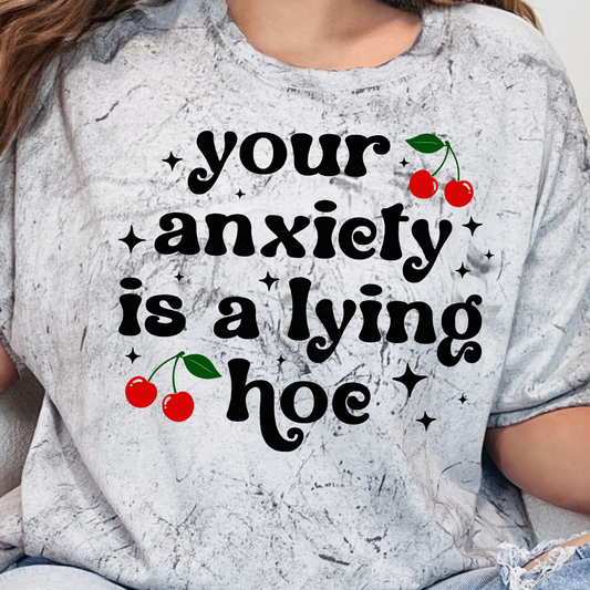 Your Anxiety is a Lying Hoe- DTF Transfer