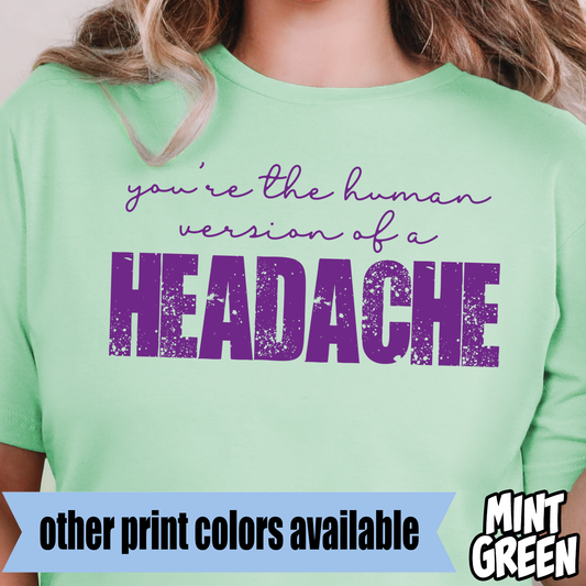 You're the Human Version of a Headache- Single Color DTF Transfer