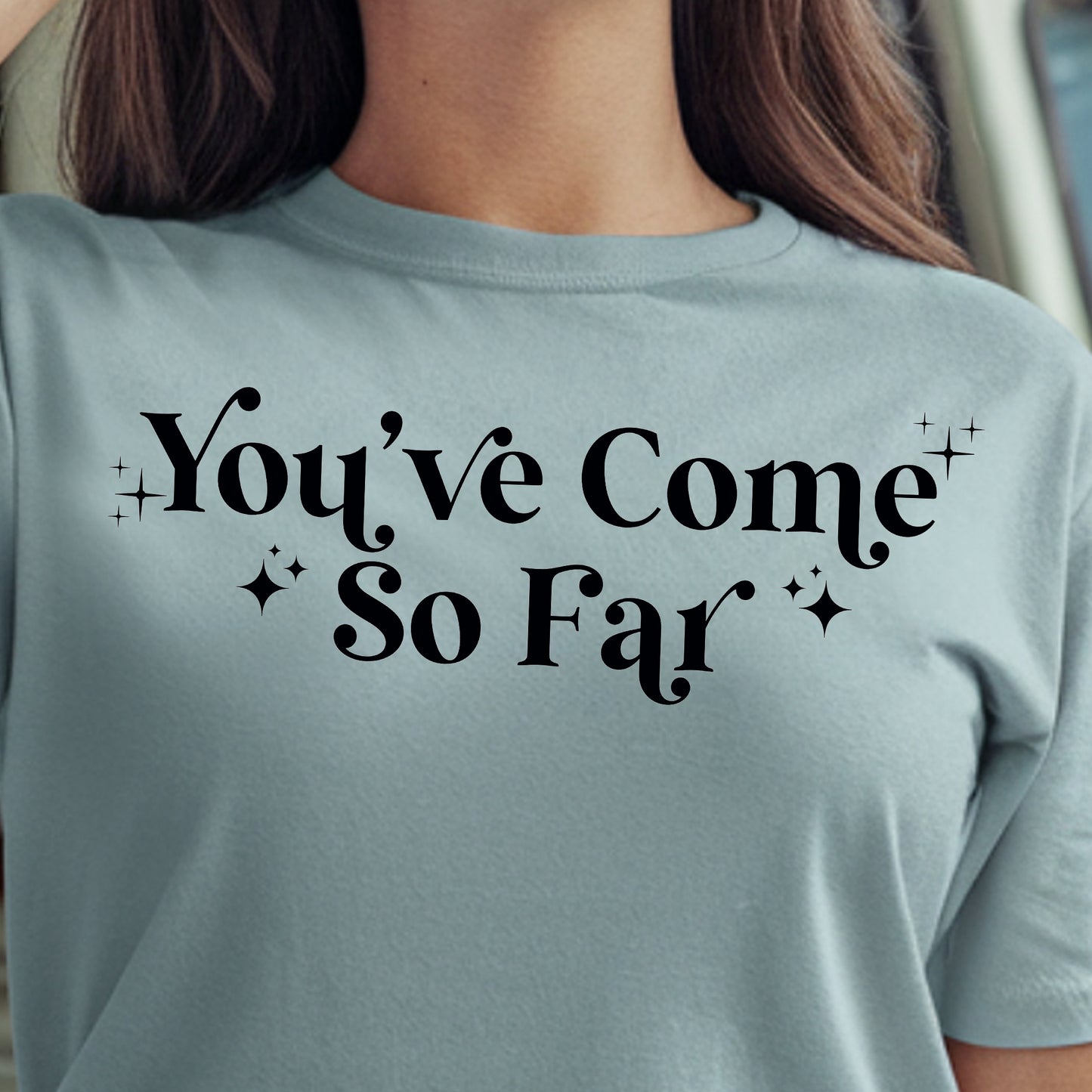 You've Come So Far- Single Color (black)- 11.5” wide Screen Print Transfer